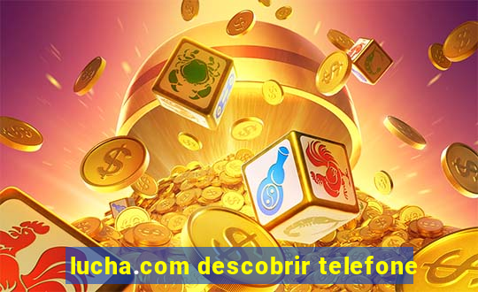 lucha.com descobrir telefone